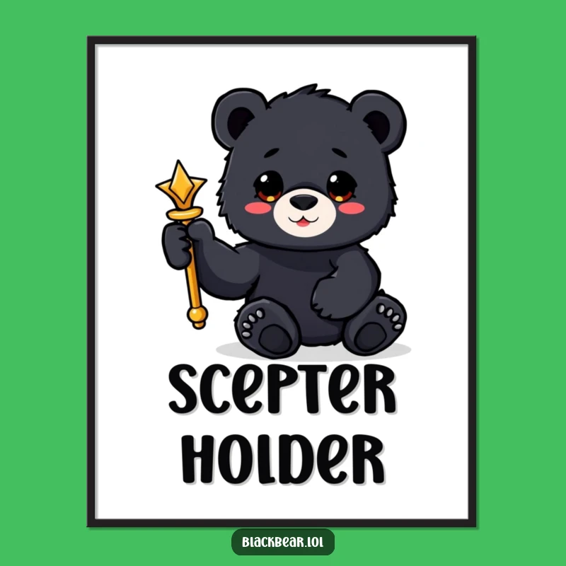 Funny Bear Cub Scepter Poster: Regal Wall Art for a Majestic Smile Gift