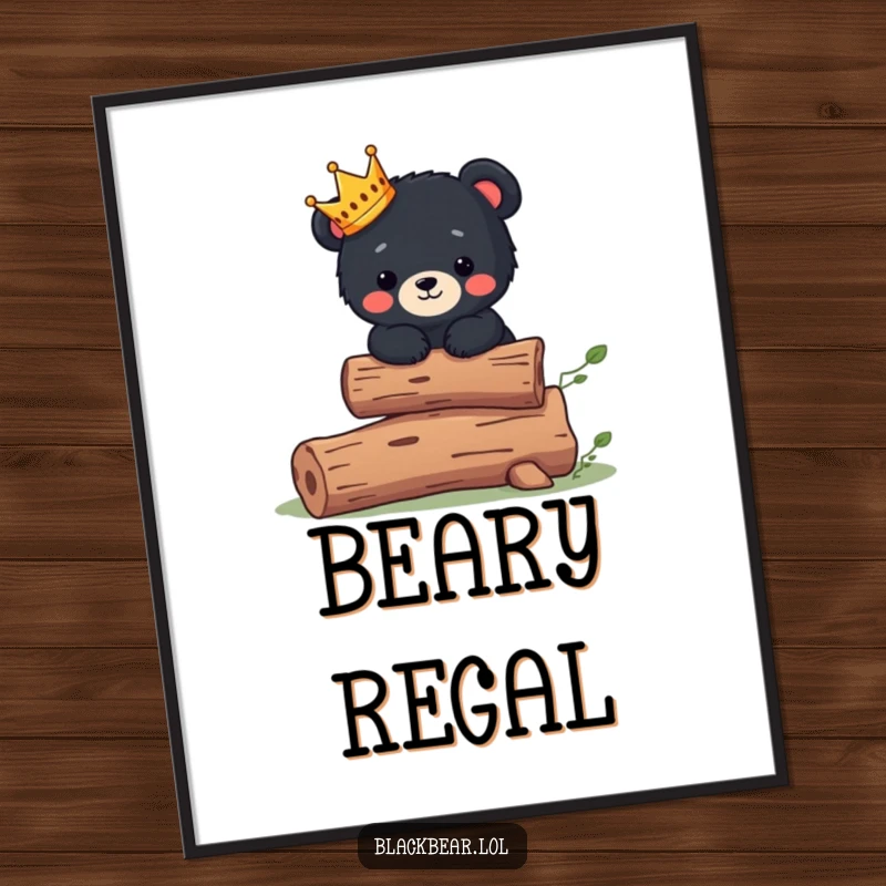 Funny Poster: Cute black bear cub wearing a tiny crown balances on a log, exuding regal charm.