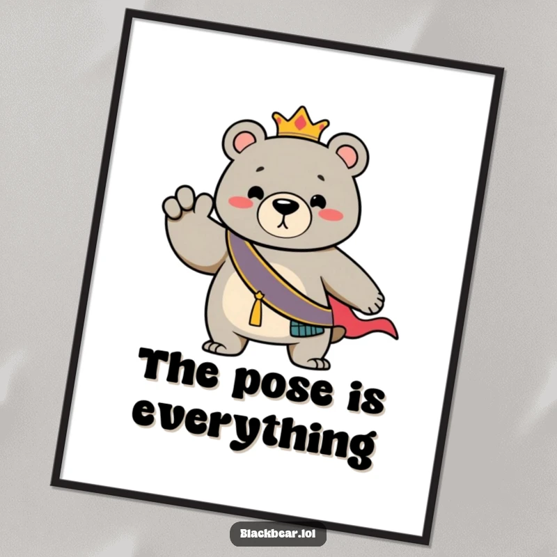 Funny Poster: Regal bear wearing a fancy sash, striking a dramatic, commanding pose for a photograph.