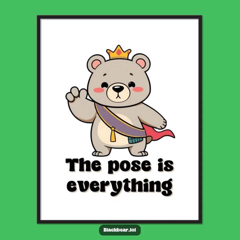 Funny Bear Regal Sash Poster: Dramatic Cub Art, Whimsical Funny Gift for Walls