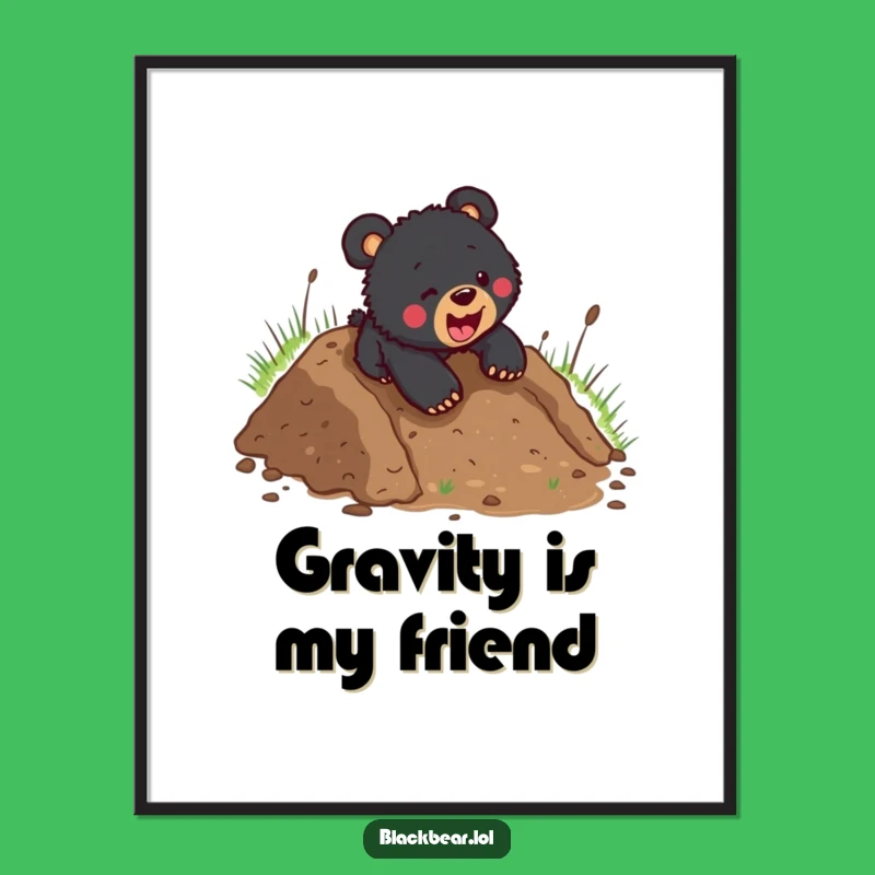 Funny Black Bear Cub Mudslide Poster - Hilarious Wall Art & Playful Gift
