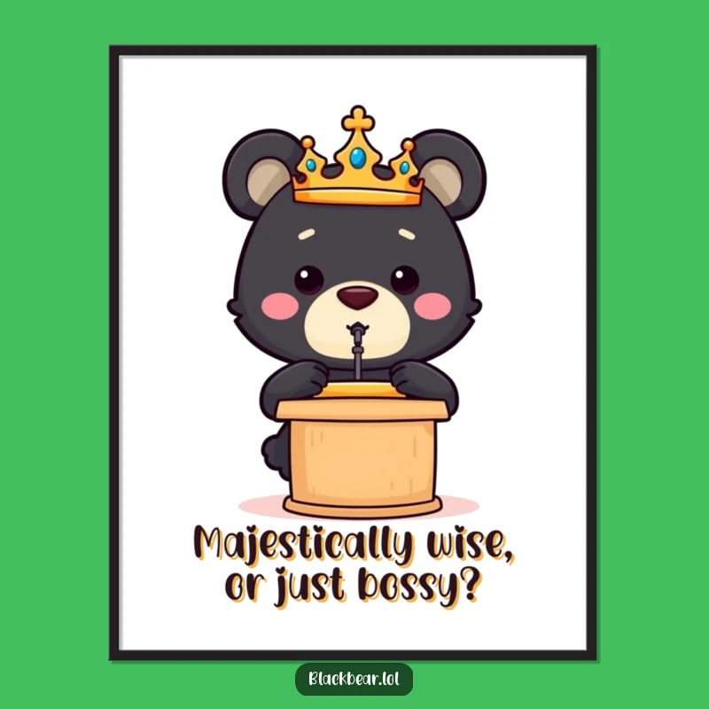 Funny Free Printable Wall Art: Crowned Bear Cub Speech - Downloadable Decor
