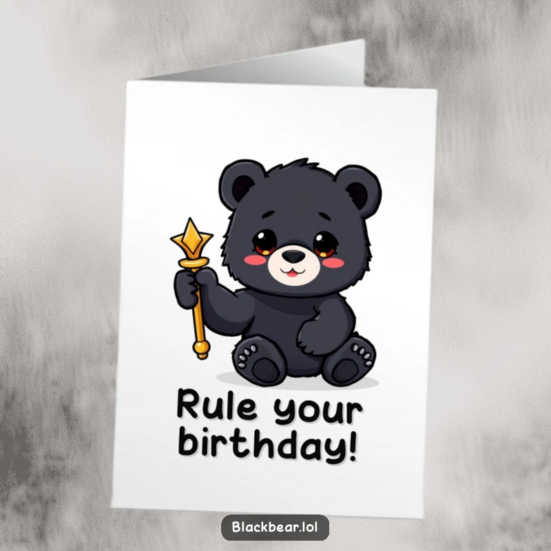 Funny free printable birthday card featuring a bear cub holding a shiny scepter with its paw, looking like royalty.
