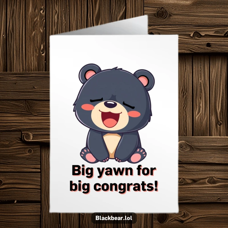 Funny Free Printable congratulations card: a black bear cub yawning widely, displaying a big smile after a big effort.